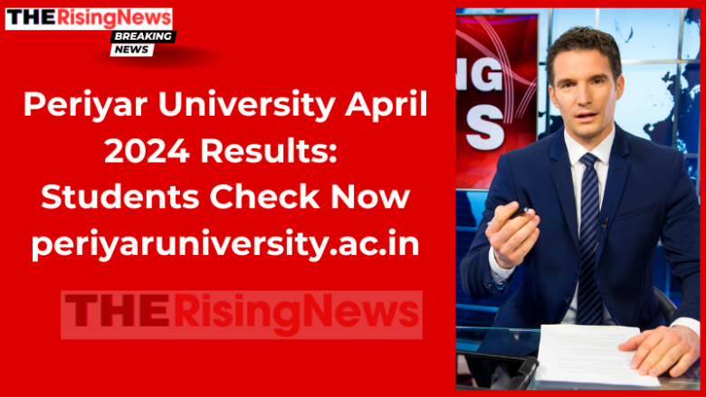 Periyar University April 2024 Results: Students Check Now periyaruniversity.ac.in