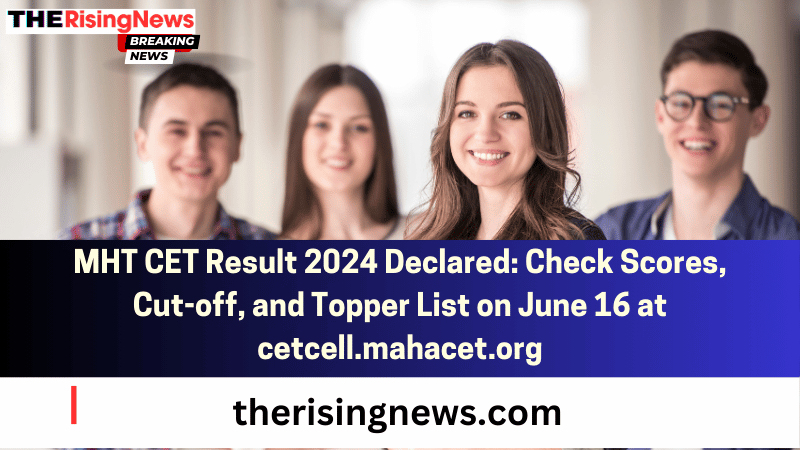 MHT CET Result 2024 Declared: Check Scores, Cut-off, and Topper List on June 16 at cetcell.mahacet.org
