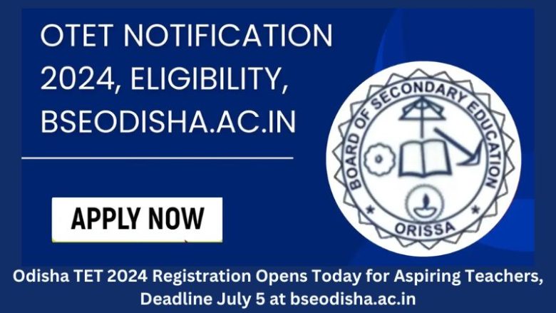 Odisha TET 2024 Registration Opens Today for Aspiring Teachers