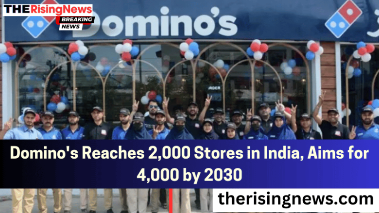 Domino's Reaches 2,000 Stores in India, Aims for 4,000 by 2030