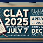 CLAT 2025 Advertisement Release on July 7: Apply Now for Dec 1 Exam @consortiumofnlus.ac.in