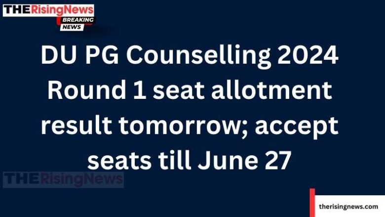 DU PG Counselling 2024: Round 1 results on June 22; seat acceptance by June 27, fee by June 28.