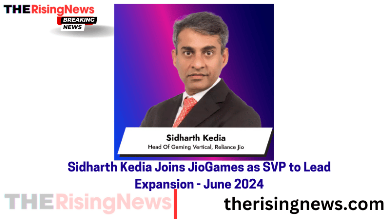 Sidharth Kedia Joins JioGames as SVP to Lead Expansion - June 2024