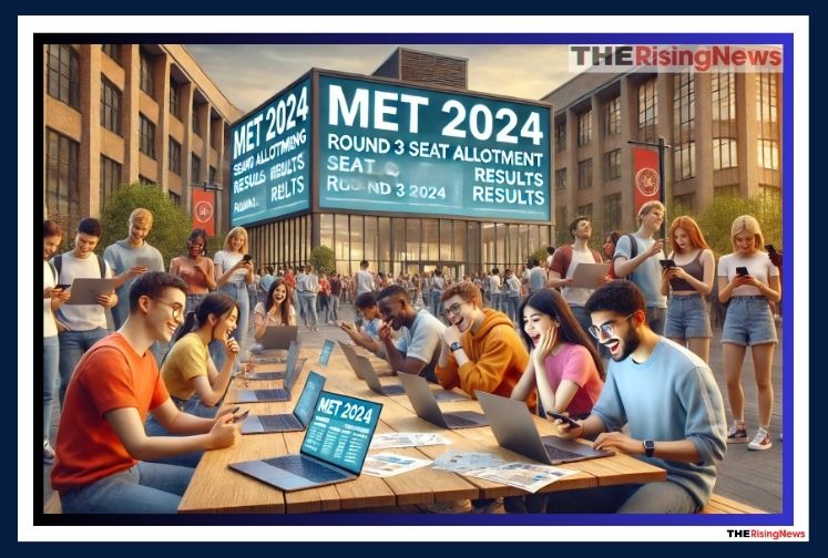 MET 2024 Counselling: Round 3 Seat Allotment Results and BTech Course Cut-offs Released