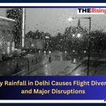 Heavy Rainfall in Delhi Diverts Flights, Causes Traffic Chaos, Waterlogging, and Urgent Need for Infrastructure