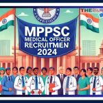 MPPSC Medical Officer Recruitment 2024: Apply Now for 690 Medical Officer Positions @mppsc.nic.in by 4 August