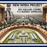 Noida Authority Approves New Noida Project with ₹1,000 Crore Budget for 203 Sq Km Development