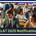 CLAT 2025 Notification Released: Applications Open July 15, Exam on December 1 @consortiumofnlus.ac.in