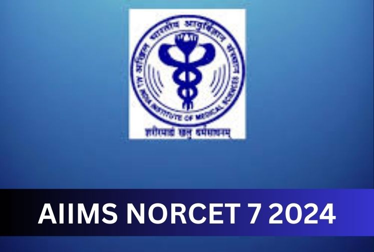 AIIMS NORCET 7 2024: Application Opens, Exam on September 15, Check Dates, Eligibility & Fees