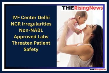 IVF Center Delhi NCR Irregularities: Non-NABL Approved Labs Threaten Patient Safety